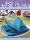 Napkins and Napkin Folding; How to Create Simple and Elegant Displays, with Over 150 Ideas for Folding, Making, Decorating and Embellishing ISBN 0754816591 new ISBN 9780754816591