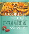 Cooking the Central American Way: Culturally Authentic Foods Including Low-Fat and Vegetarian Recipes ISBN 082251236X new ISBN 9780822512363