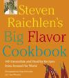Steven Raichlen's Big Flavor Cookbook: 440 Irresistible and Healthy Recipes from Around the World  ISBN 1579123295 new ISBN 9781579123291