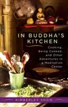 In Buddha's Kitchen; Cooking, Being Cooked, and Other Adventures in a Meditation Center ISBN 1590301471 new ISBN 9781590301470