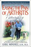 Easing the Pain of Arthritis Naturally, Everything You Need to Know to Combat Arthritis Safely and Effectively ISBN 1591201098 new ISBN 9781591201090