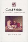 Good Spirits: A New Look at Ol' Demon Alcohol ISBN 1890132667 new ISBN 9781890132668
