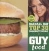 Guy Food: Rachael Ray's Top 30 30-Minute Meals ISBN 1891105213 new ISBN 9781891105210